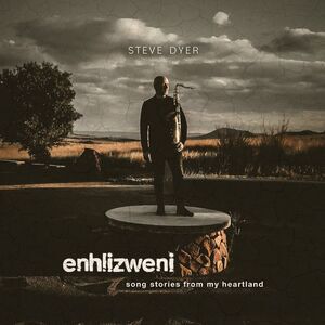 Steve Dyer - Enhlizweni - Song Stories From My Heartland  CD
